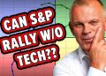 Can the S&P 500 Rally Without Tech?
