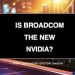 DP Trading Room: Is Broadcom (AVGO) the New NVIDA (NVDA)?