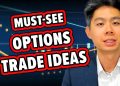 Options Trade Ideas YOU NEED to SEE!