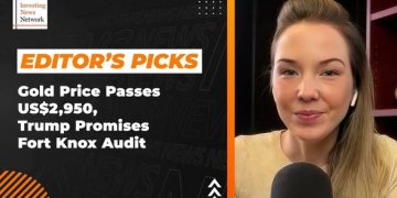 Editor’s Picks: Gold Price Passes US$2,950, Trump Promises Fort Knox Audit