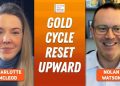 Nolan Watson: Gold Cycle Reset Upward, Price High and Going Higher