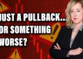 Is It A Pullback? Or is More Downside Ahead?